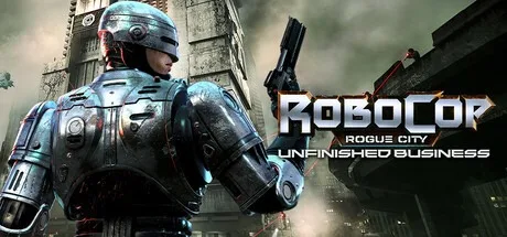 机械战警：暴戾都市 未竟之事 RoboCop Rogue City Unfinished Business 封面